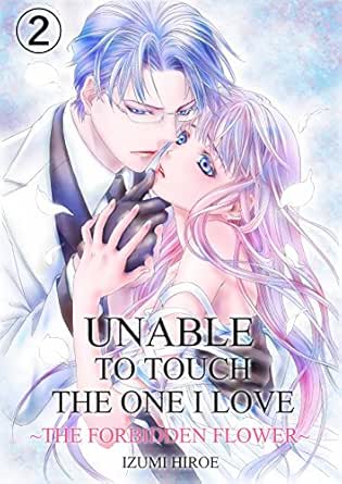 Amazon Com Unable To Touch The One I Love Vol 2 Love Manga The Forbidden Flower Ebook Hiroe Izumi Kindle Store