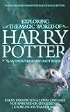 Exploring The Magic World Of Harry Potter: An Unauthorized Fact Book by 