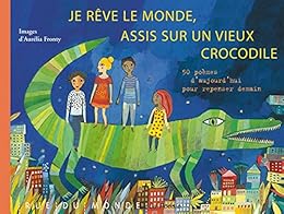 Je rêve le monde, assis sur un vieux crocodile
