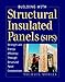 Building with Structural Insulated Panels: Strength & Energy Efficiency Through Structural Panel Construction by Michael Morely