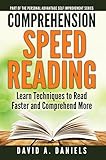 Comprehension Speed Reading: Learn Techniques to Read Faster and Comprehend More (Personal Advantage Self-Improvement Series Book 1)