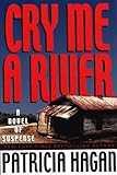 Cry Me a River: A Novel of Suspense by 