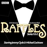Raffles: Series 1 & 2: 12 episodes of the BBC Radio 4 Extra dramatisation by 