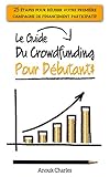 Image de Le guide du crowdfunding pour débutants: 25 étapes pour réussir votre première campagne de financement participatif (French Edition)