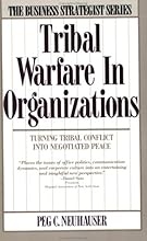 Tribal Warfare in Organizations: Turning Tribal Conflict into Negotiated Peace (Business Strategist)