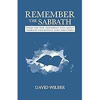 Remember the Sabbath: What the New Testament Says About Sabbath Observance for Christians
