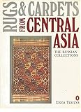 Rugs and Carpets from Central Asia: The Russian Collections by 