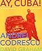 Ay, Cuba! A Socio-Erotic Journey by Andrei Codrescu, David Graham