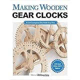 Making Wooden Gear Clocks: 6 Cool Contraptions That Really Keep Time (Fox Chapel Publishing) Step-by-Step Projects for Handmade Clocks, from Beginner to Advanced; Includes Full-Size Pattern Pack