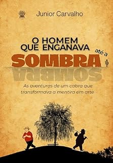Livro O homem que enganava até a sombra: As aventuras de um cabra que transformava a mentira em arte.