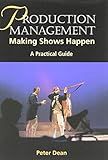 Production Management: Making Shows Happen: A Practical Guide (Practical Guides (Crowood Press))