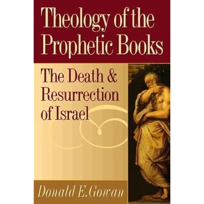 Theology of the Prophetic Books: The Death and Resurrection of Israel