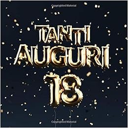 Tanti Auguri 18 Anni Libro Degli Ospiti Con 110 Pagine Palloncini Dorati Italian Edition Libri Visufactum Amazon Com Books