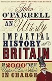 An Utterly Impartial History of Britain: Or 2000 Years of Upper-Class Idiots in Charge. John O'Farrell