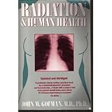 Radiation and Human Health: Updated and Abridged by John W. Gofman (1983-09-12)