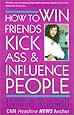 How to Win Friends, Kick Ass and Influence People