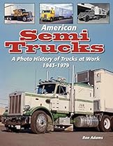 American Semi Trucks: A Photo History from 1943-1979 American Semi Trucks: A Photo History from 1943-1979