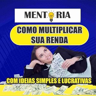 Livro Como Multiplicar Sua Renda com Ideias Simples e Lucrativas: Descubra formas práticas de transformar seu tempo e talento em dinheiro extra.