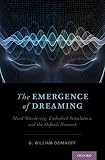 The Emergence of Dreaming: Mind-Wandering, Embodied Simulation, and the Default Network by G. William Domhoff