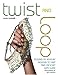 Twist and Loop: Dozens of Jewelry Designs to Knit and Crochet with Wire by 