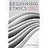 Beginning Ethics: An Introduction to Moral Philosophy