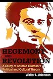 Hegemony and Revolution: Antonio Gramsci's Political and Cultural Theory