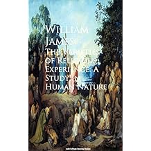 The Varieties of Religious Experience: A Study in Human Nature