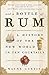 And a Bottle of Rum: A History of the New World in Ten Cocktails