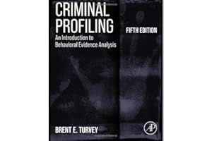Criminal Profiling: An Introduction to Behavioral Evidence Analysis