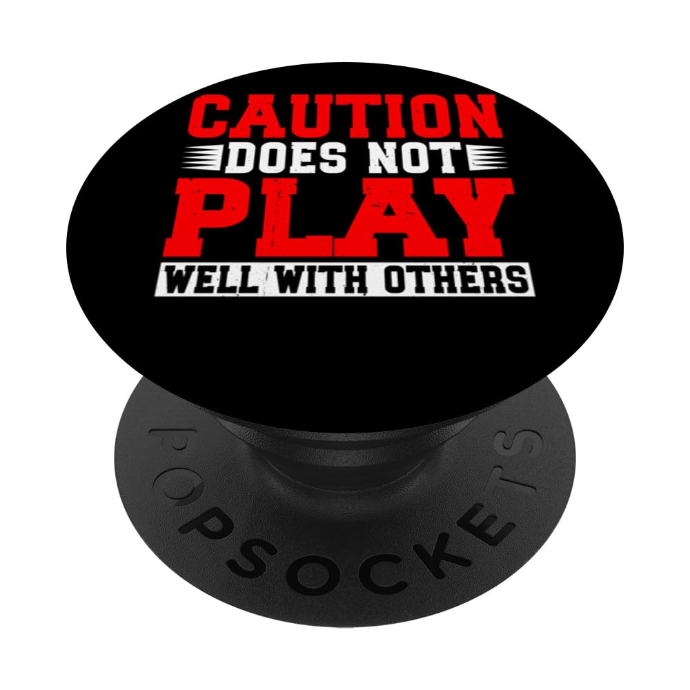 Caution Does Not Play Well With Others - ----- PopSockets Swappable PopGrip