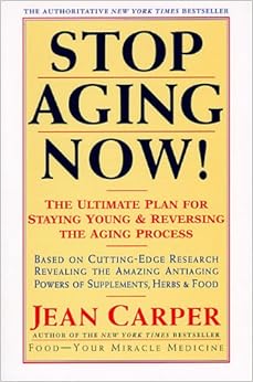 Stop Aging Now!: Ultimate Plan for Staying Young and Reversing the Aging Process, The, by Jean Carper Stop Aging Now!: Ultimate Plan for Staying Young and Reversing the Aging Process, The, by Jean Carper