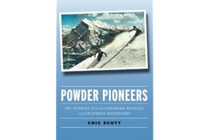 Powder Pioneers: Ski Stories from the Canadian Rockies and Columbia Mountains