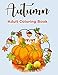 Autumn Adult Coloring book: Autumn coloring books for Adults Featuring Relaxing Autumn Scenes, Beautiful Fall Inspired Landscapes and Fall Leaves (Adult Coloring Boosks)
