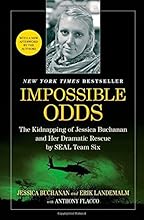 Impossible Odds: The Kidnapping of Jessica Buchanan and Her Dramatic Rescue by SEAL Team Six