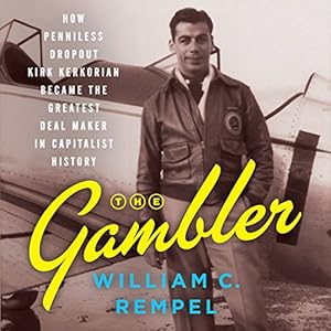 How Penniless Dropout Kirk Kerkorian Became the Greatest Deal Maker in Capitalist History - William C. Rempel