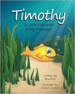 Timothy: A Little Fish with a Big Purpose!: Brad