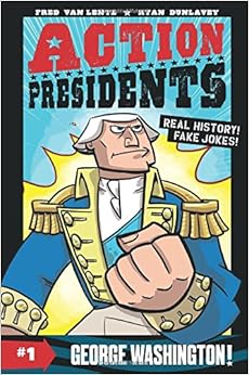 Action Presidents #1: George Washington!, by Ryan Dunlavey Action Presidents #1: George Washington!, by Ryan Dunlavey