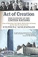 Act of Creation: The Founding of the United Nations