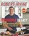 Impossible to Easy: 111 Delicious Recipes to Help You Put Great Meals on the Table Every Day - Book by Robert Irvine