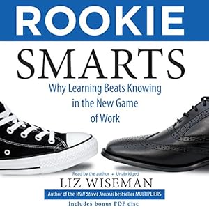 Rookie Smarts: Why Learning Beats Knowing in the New Game of Work; Library Edition, Includes PDF Disc