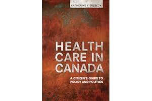 Health Care in Canada: A Citizen's Guide to Policy and Politics