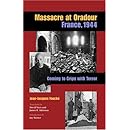 Massacre at Oradour, France, 1944: Coming to Grips with Terror