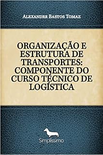 Livro ORGANIZAÇÃO E ESTRUTURA DE TRANSPORTES: COMPONENTE DO CURSO TÉCNICO DE LOGÍSTICA