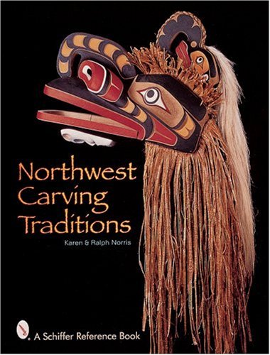 Northwest Carving Traditions (Schiffer Reference Book) by Karen & Ralph Norris