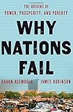 Why Nations Fail: The Origins of Power, Prosperity, and Poverty