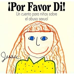 Por Favor Di!: Un cuento para ninos sobre el abuso sexual (Spanish Edition)