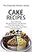 Cake Recipes: Easy, Delicious, Mouthwatering Cake Recipes That Will Impress Your Friends / Family and Have Them Saying MMMM (The Essential Kitchen Series Book 74) by Heather Hope