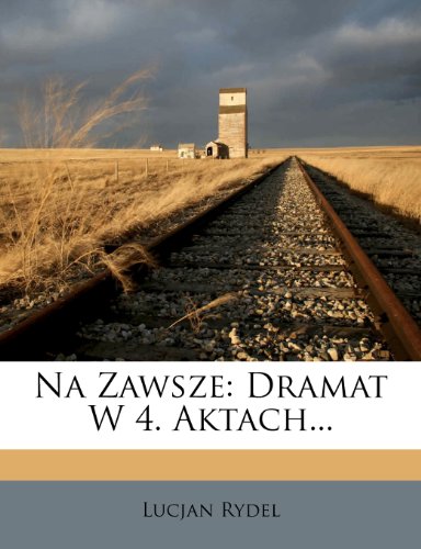 Na Zawsze: Dramat W 4. Aktach... (Polish Edition)