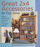 Great 2x4 Accessories for Your Home: Making Candlesticks, Coatracks, Mirrors, Footstalls & More by