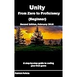 Unity From Zero to Proficiency (Beginner): A step-by-step guide to coding your first game with Unity in C#. [Second Edition, February 2018]